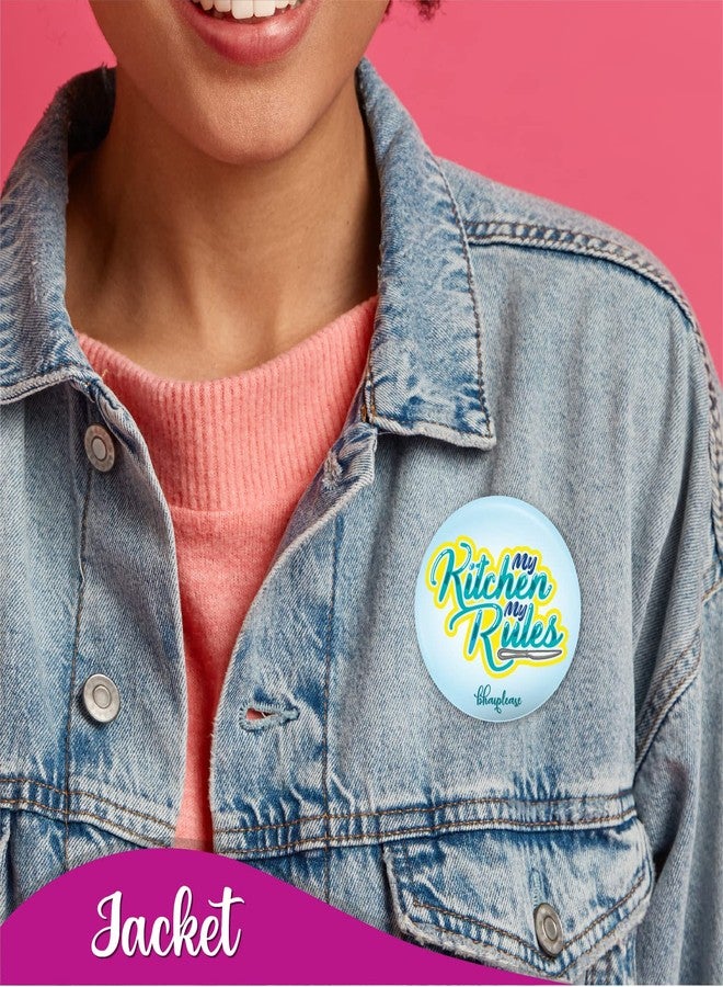 Bhai Please My Kitchen My Rules Pin Badge | 44mm Round Shaped Pin- Badge | Pin-Back Button Badge | Gift for Birthday, Events (Pack of 1 pc) - Image 4